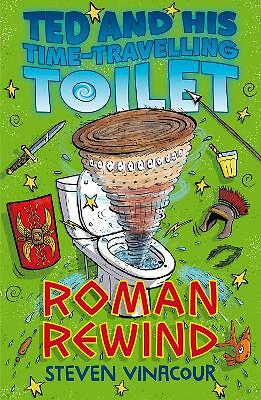 Ted and His Time Travelling Toilet: Roman Rewind by Steven Vinacour...