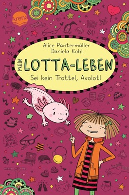 Mein Lotta-Leben (21). Sei kein Trottel, Axolotl Alice Pantermüller