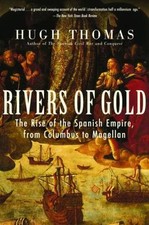Rivers of Gold: The Rise of the Spanish Empi- paperback, Hugh Thomas, 0812970551