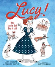 Lucy!: How Lucille Ball Did It All by Tourville