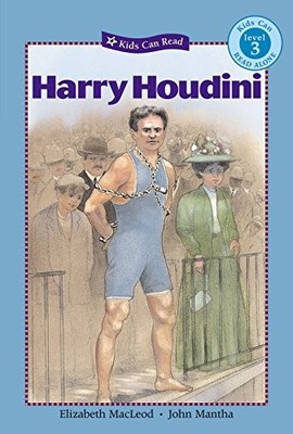 HARRY HOUDINI (KIDS CAN READ) By Elizabeth Macleod & John Mantha