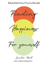 Finding Happiness For Yourself: Nobody Really Cares If You Are Miserable
