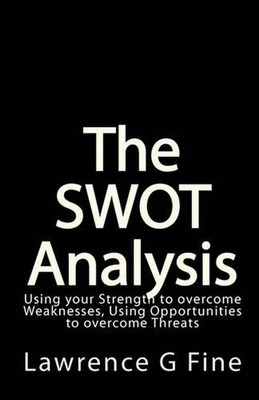 The SWOT Analysis: Using your Strength to overcome Weaknesses, Using Opportuniti