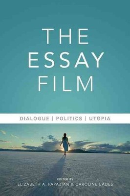 The Essay Film: Dialogue, Politics, Utopia by Elizabeth Papazian (English) Paper