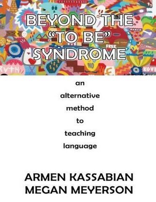 Beyond the ''To Be'' Syndrome: An Alternative Method to Teaching Language by Armen