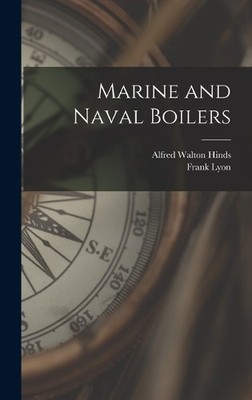 Frank Lyon Alfred Walton Hinds Marine and Naval Boilers (Gebundene Ausgabe)