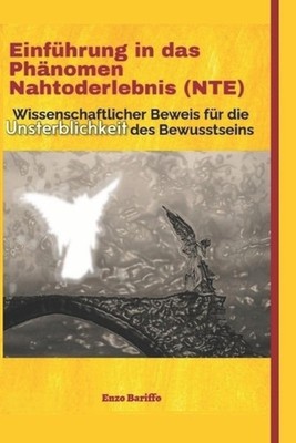 Einfhrung in das Phnomen Nahtoderlebnis (NTE): Wissenschaftlicher Beweis f?r die