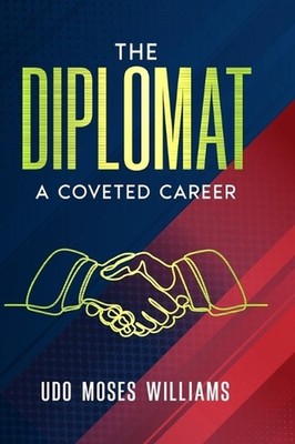 The Diplomat: A Coveted Career by Udo Moses Williams Hardcover Book