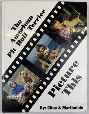 SIGNED The American Pit Bull Terrier - Picture This by Cline & Martindale HC 1st