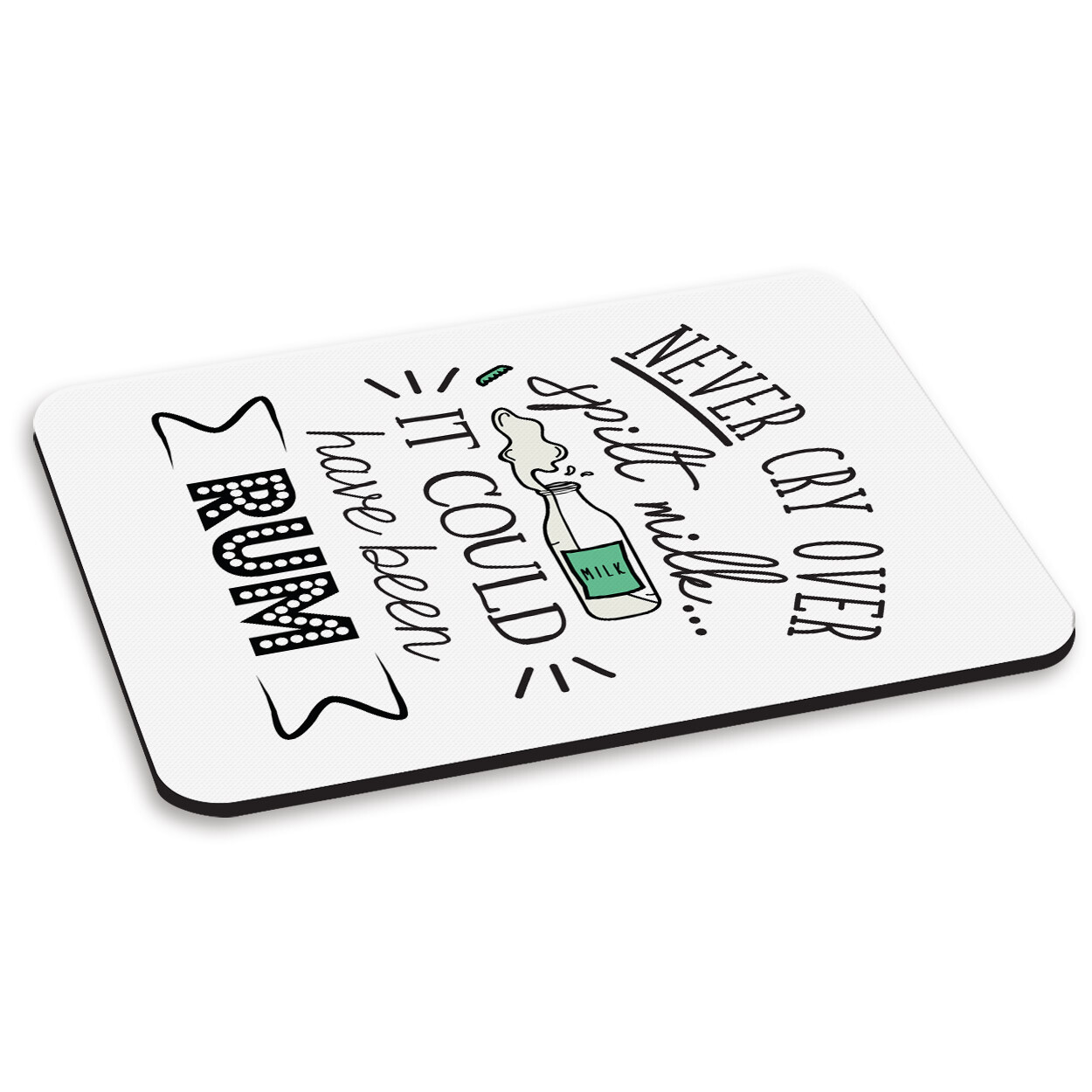 Never Cry Over Spilt Milk It Could Have Been Rum PC Computer Mouse Mat Pad Joke