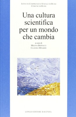 Una cultura scientifica per un mondo che cambia - [Angelo Longo Editore]