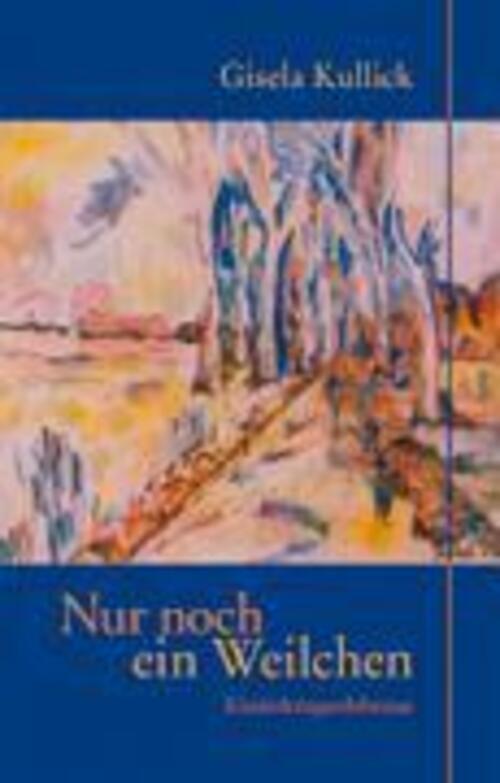 Nur Noch Ein Weilchen | Gisela Kullick | Kinderkriegserlebnisse |