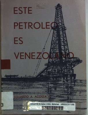 Este petroleo es venezolano. Acosta H., Eduardo A.: