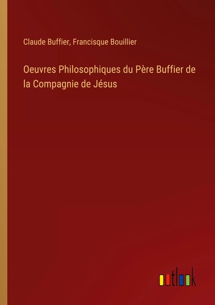 Oeuvres Philosophiques Du PèRe Buffier De La Compagnie De JéSus Buffier (U. A.)-image