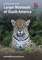 A Field Guide To The Larger Mammals Of South America | Richard Webb (U. A.)