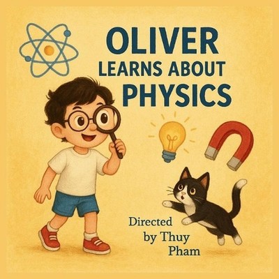 Oliver Learns About Physics: Discovering the Basics of Physics for Children unde