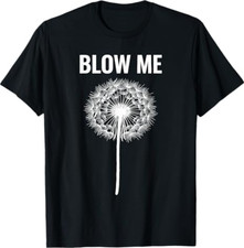 Dandelion Blow Me, Funny, Jokes, Sarcastic Sayings T-Shirt