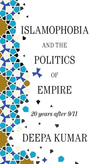 Islamophobia and the Politics of Empire by Deepa Kumar (Paperback Book)