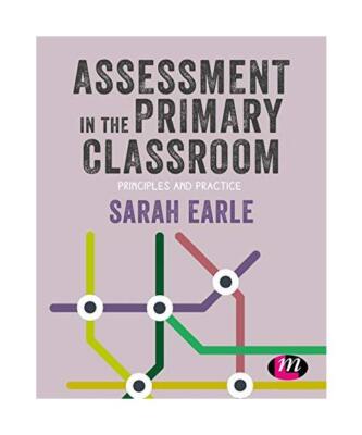 Assessment in the Primary Classroom: Principles and practice, Sarah Earle