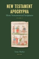 New Testament Apocrypha, Vol. 3 | More Noncanonical Scriptures | Tony Burke