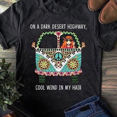 On A Dark Desert Highway, Cool wind in my hair - Hippie Shirt, Hippie Soul Shirt