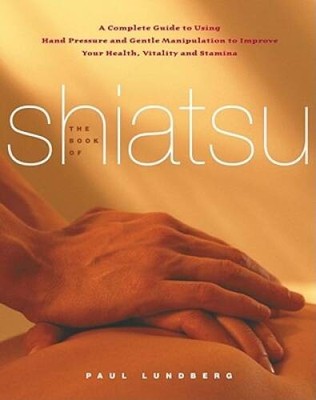 The Book of Shiatsu: A Complete Guide to Using Hand Pressure and Gen - VERY GOOD