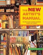 The New Artist's Manual: The Complete Guide to Painting and Drawing Materials...