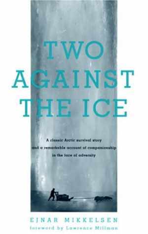 Two Against the Ice: A Classic Arctic - Paperback, by Mikkelsen Ejnar - Good