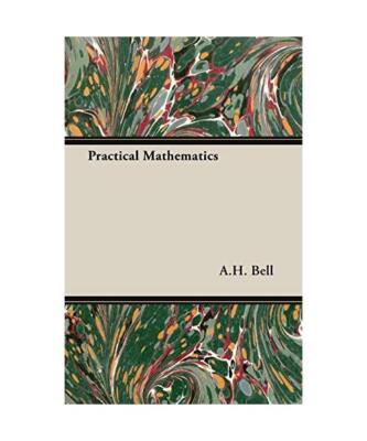Practical Mathematics, A. H. Bell