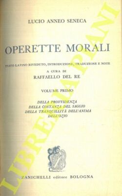 SENECA Lucio Anneo - Operette morali. Testo latino riveduto, introduzione, trad