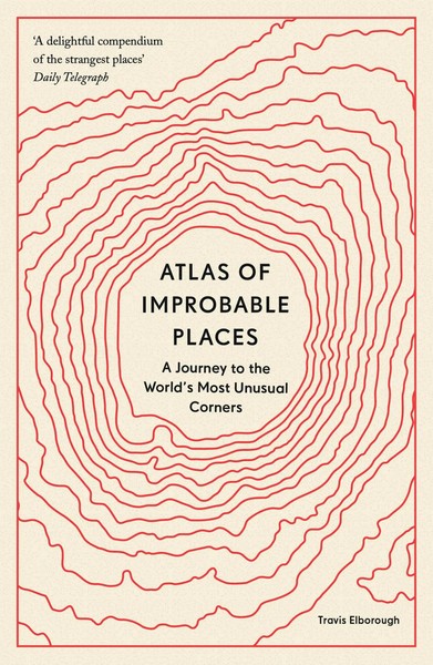 Atlas Of Improbable Places | A Journey To The World's Most Unusual Corners-image