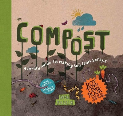 Compost: A Family Guide to Making Soil from Scraps by Ben Raskin (English) Hardc