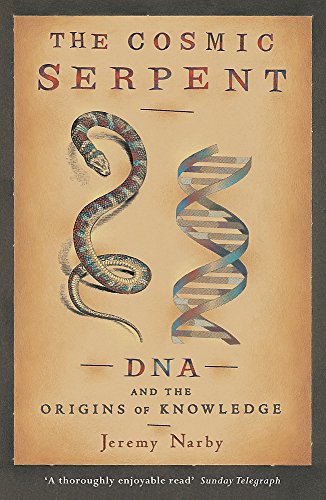 The Cosmic Serpent: DNA and the Origins of Knowledge - Jeremy Narby