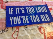 If It's Too Loud You're Too Old Sticker/Decal New Old Stock