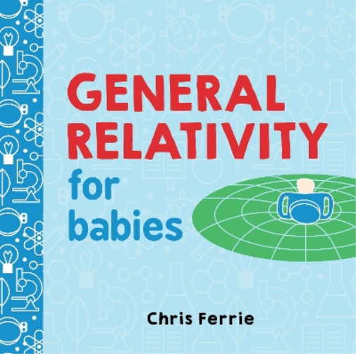 Chris Ferrie General Relativity for Babies (Libro di cartone) Baby University