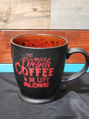  I WANT TO DRINK COFFEE AND BE LEFT ALONE  Mug Nice Coffee Lovers Cup 15oz.