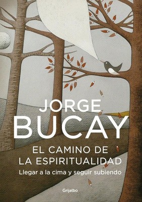 El camino de la espiritualidad : llegar a la cima y seguir subiendo, Jorge  ...
