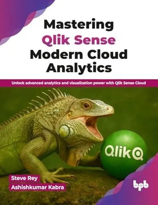 Mastering Qlik Sense Modern Cloud Analytics: Unlock advanced analytics and visua