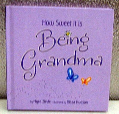 How Sweet It Is Being Grandma Hardcover Myra Zirkle