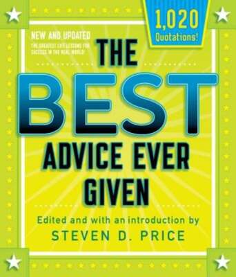 The Best Advice Ever Given, New and Updated by Steven D Price: Used