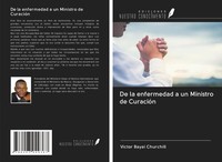 Victor Bayai Churchill | De La Enfermedad A Un Ministro De CuracióN | Buch