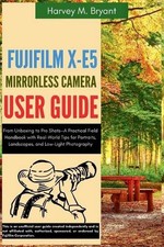 Fujifilm X-E5 Mirrorless Camera User Guide: From Unboxing to Pro Shots-A Practic