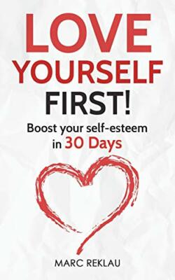 Love Yourself First!: Boost your self-esteem in 30 Days (Change 