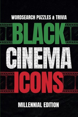 Black Cinema Icons: Millennial Edition: Word Search & Trivia for Black Movie Lov