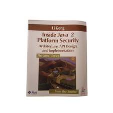 Inside Java(TM) 2 Platform Security: Architecture, API Design, & Implementation