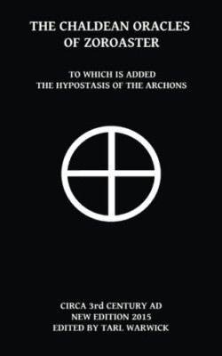The Chaldean Oracles of Zoroaster: To Which Is Added th - Paperback NEW Author,