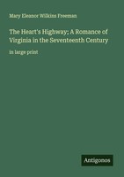 Mary Eleanor Wilkins Freeman | The Heart's Highway; A Romance Of Virginia In...