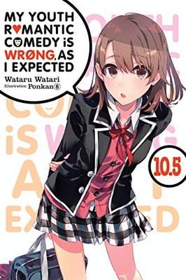 My Youth Romantic Comedy is Wrong, As I Expected, Vol. 10.5 (light novel) by ...