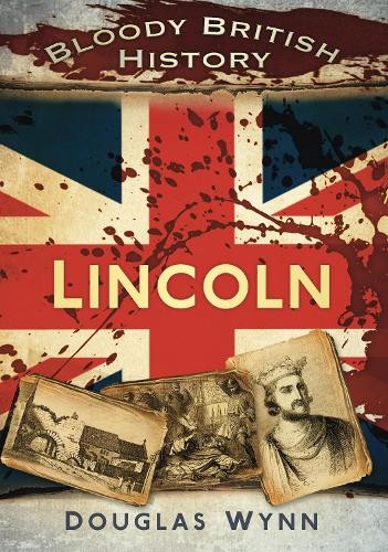 Bloody British History: Lincoln by Douglas Wynn NEW - Image 2