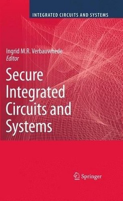 Secure Integrated Circuits and Systems - 9781461425663
